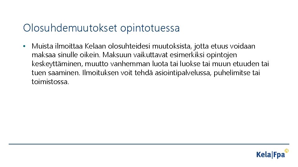 Olosuhdemuutokset opintotuessa • Muista ilmoittaa Kelaan olosuhteidesi muutoksista, jotta etuus voidaan maksaa sinulle oikein.