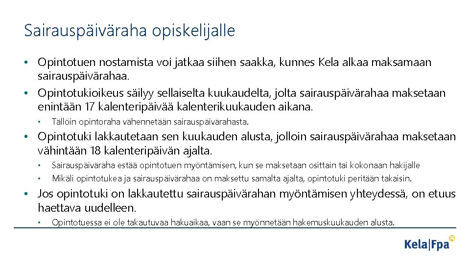Sairauspäiväraha opiskelijalle • Opintotuen nostamista voi jatkaa siihen saakka, kunnes Kela alkaa maksamaan sairauspäivärahaa.