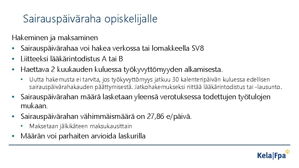 Sairauspäiväraha opiskelijalle Hakeminen ja maksaminen • Sairauspäivärahaa voi hakea verkossa tai lomakkeella SV 8