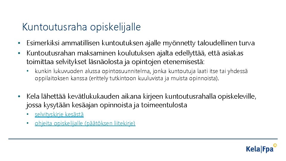 Kuntoutusraha opiskelijalle • Esimerkiksi ammatillisen kuntoutuksen ajalle myönnetty taloudellinen turva • Kuntoutusrahan maksaminen koulutuksen