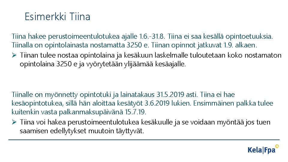 Esimerkki Tiina hakee perustoimeentulotukea ajalle 1. 6. -31. 8. Tiina ei saa kesällä opintoetuuksia.