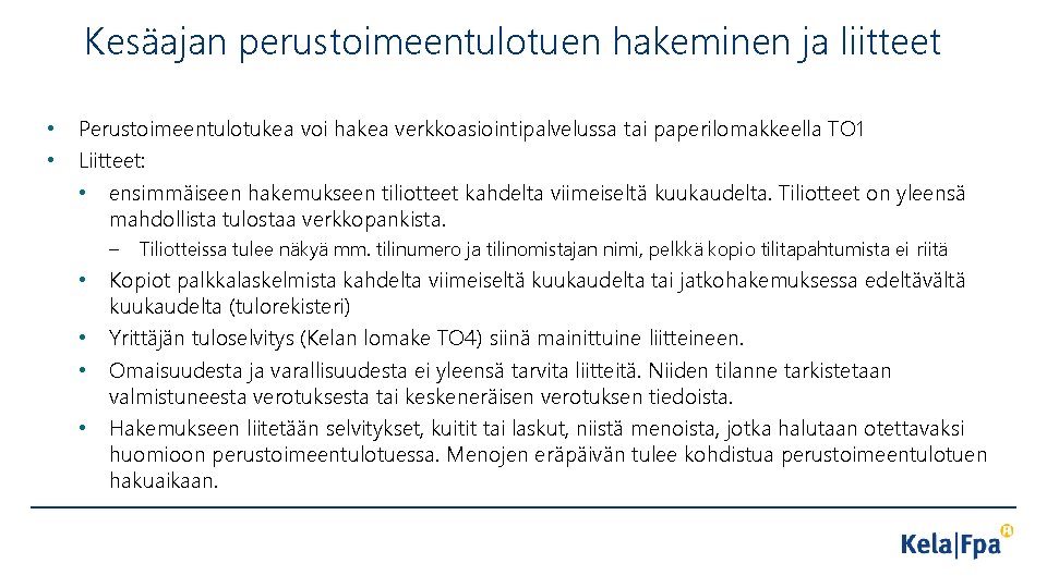 Kesäajan perustoimeentulotuen hakeminen ja liitteet • • Perustoimeentulotukea voi hakea verkkoasiointipalvelussa tai paperilomakkeella TO
