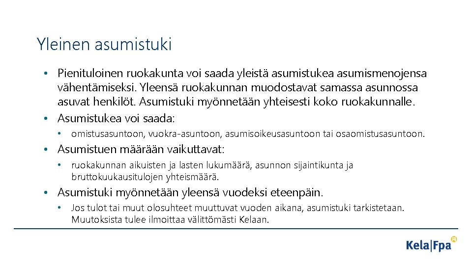 Yleinen asumistuki • Pienituloinen ruokakunta voi saada yleistä asumistukea asumismenojensa vähentämiseksi. Yleensä ruokakunnan muodostavat