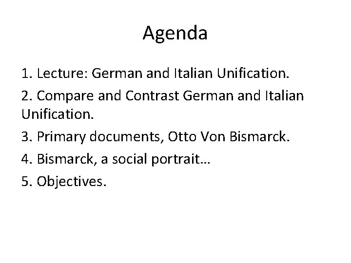 Agenda 1. Lecture: German and Italian Unification. 2. Compare and Contrast German and Italian