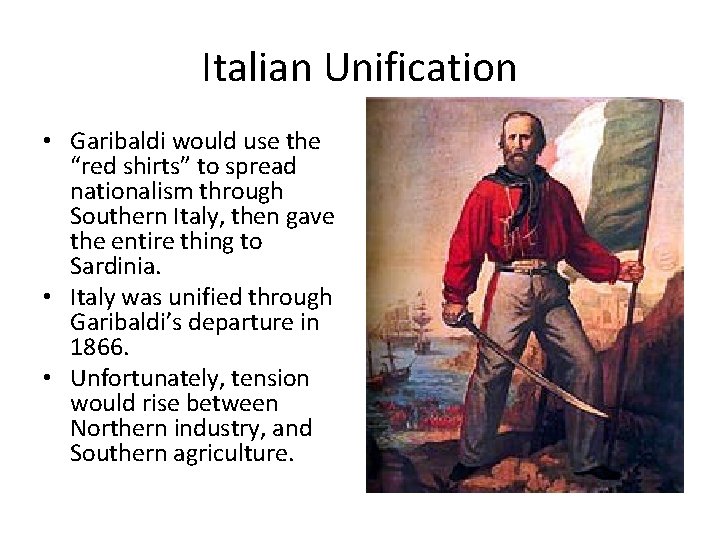 Italian Unification • Garibaldi would use the “red shirts” to spread nationalism through Southern