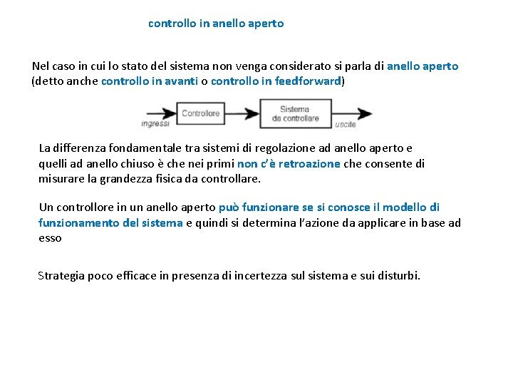 controllo in anello aperto Nel caso in cui lo stato del sistema non venga