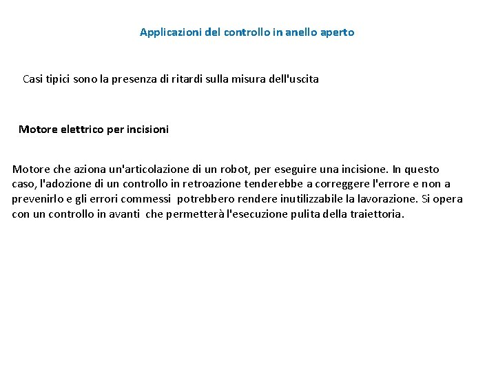 Applicazioni del controllo in anello aperto Casi tipici sono la presenza di ritardi sulla