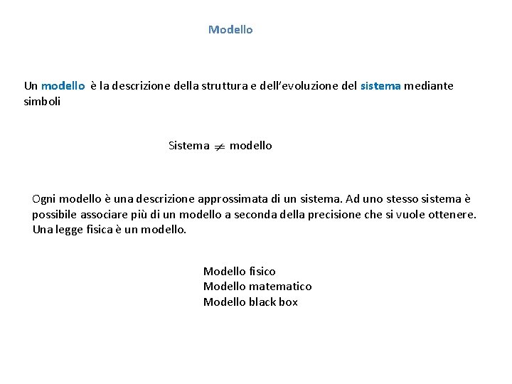 Modello Un modello è la descrizione della struttura e dell’evoluzione del sistema mediante simboli