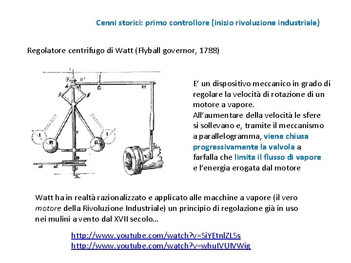 Cenni storici: primo controllore (inizio rivoluzione industriale) Regolatore centrifugo di Watt (Flyball governor, 1788)
