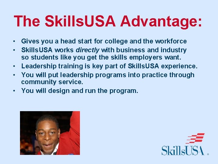 The Skills. USA Advantage: • Gives you a head start for college and the