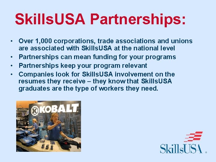 Skills. USA Partnerships: • Over 1, 000 corporations, trade associations and unions are associated