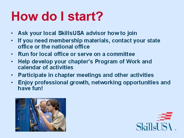How do I start? • Ask your local Skills. USA advisor how to join