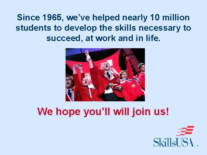 Since 1965, we’ve helped nearly 10 million students to develop the skills necessary to