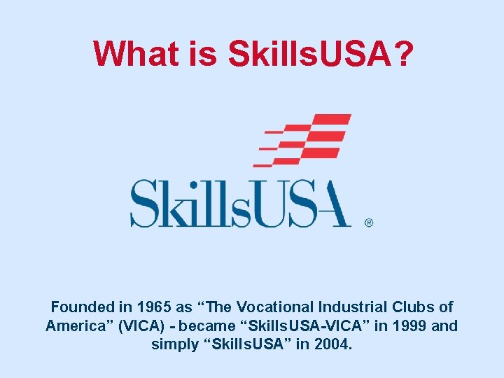 What is Skills. USA? Founded in 1965 as “The Vocational Industrial Clubs of America”