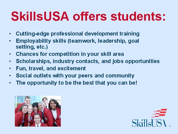 Skills. USA offers students: • Cutting-edge professional development training • Employability skills (teamwork, leadership,
