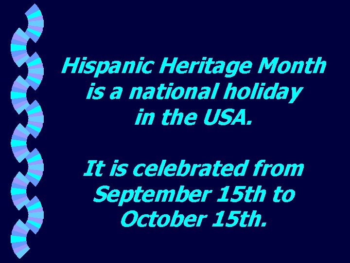 Hispanic Heritage Month is a national holiday in the USA. It is celebrated from