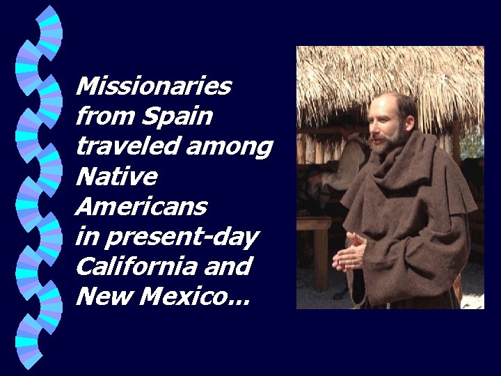 Missionaries from Spain traveled among Native Americans in present-day California and New Mexico. .