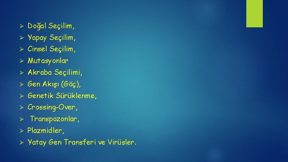 Ø Doğal Seçilim, Ø Yapay Seçilim, Ø Cinsel Seçilim, Ø Mutasyonlar Ø Akraba Seçilimi,