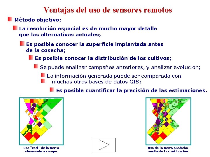 Ventajas del uso de sensores remotos Método objetivo; La resolución espacial es de mucho