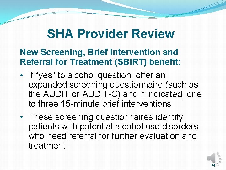 SHA Provider Review New Screening, Brief Intervention and Referral for Treatment (SBIRT) benefit: •