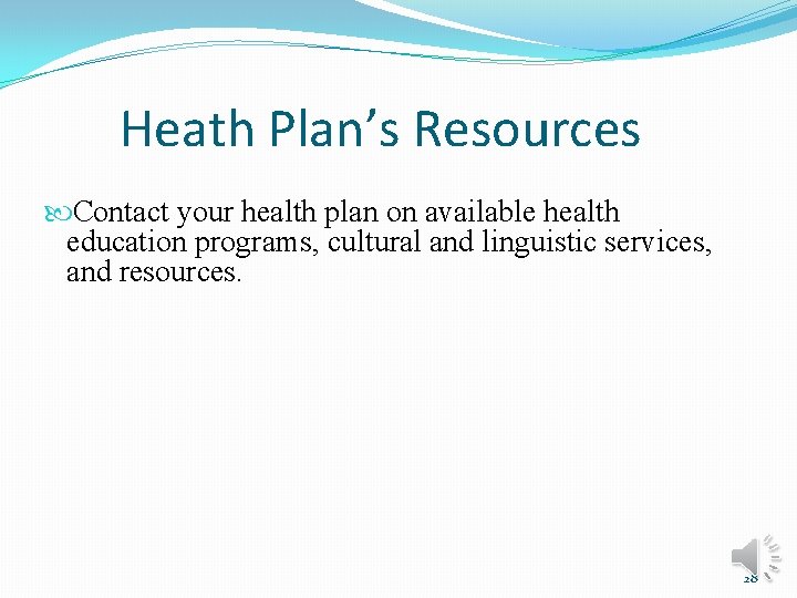 Heath Plan’s Resources Contact your health plan on available health education programs, cultural and