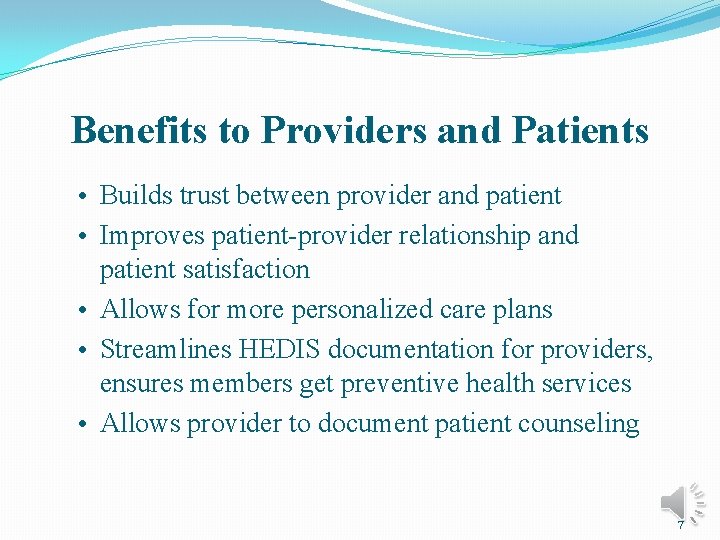 Benefits to Providers and Patients • Builds trust between provider and patient • Improves