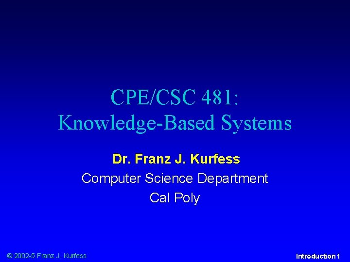 CPE/CSC 481: Knowledge-Based Systems Dr. Franz J. Kurfess Computer Science Department Cal Poly ©