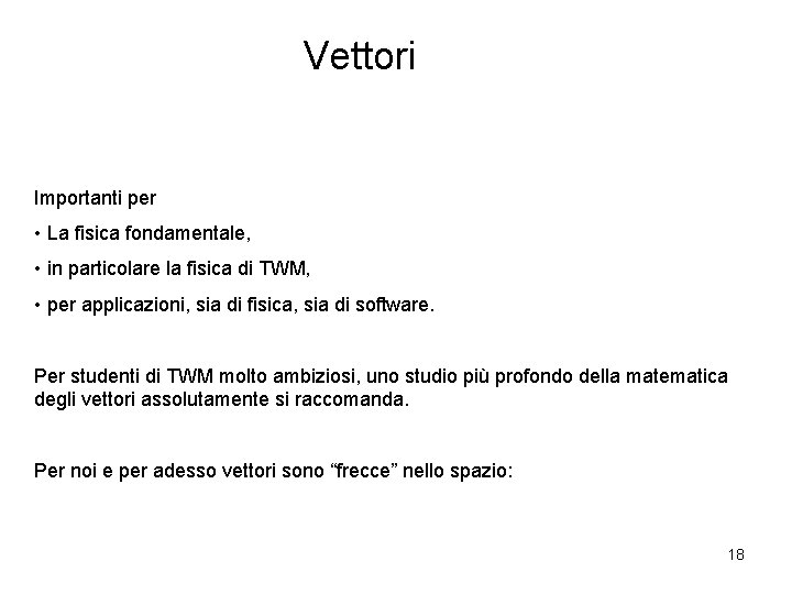 Vettori Importanti per • La fisica fondamentale, • in particolare la fisica di TWM,