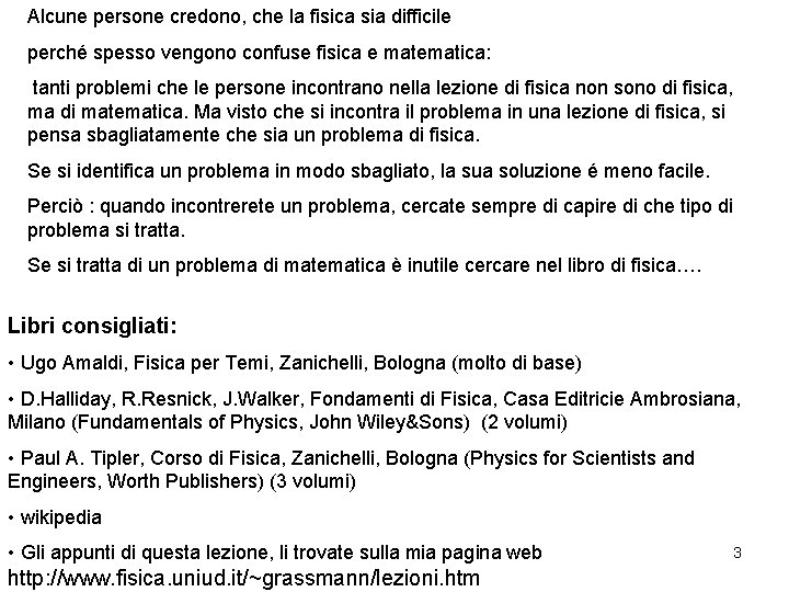 Alcune persone credono, che la fisica sia difficile perché spesso vengono confuse fisica e