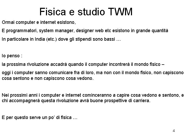 Fisica e studio TWM Ormai computer e internet esistono, E programmatori, system manager, designer