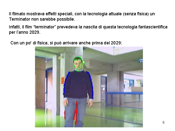 Il filmato mostrava effetti speciali, con la tecnologia attuale (senza fisica) un Terminator non