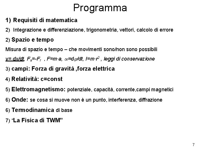 Programma 1) Requisiti di matematica 2) Integrazione e differenziazione, trigonometria, vettori, calcolo di errore