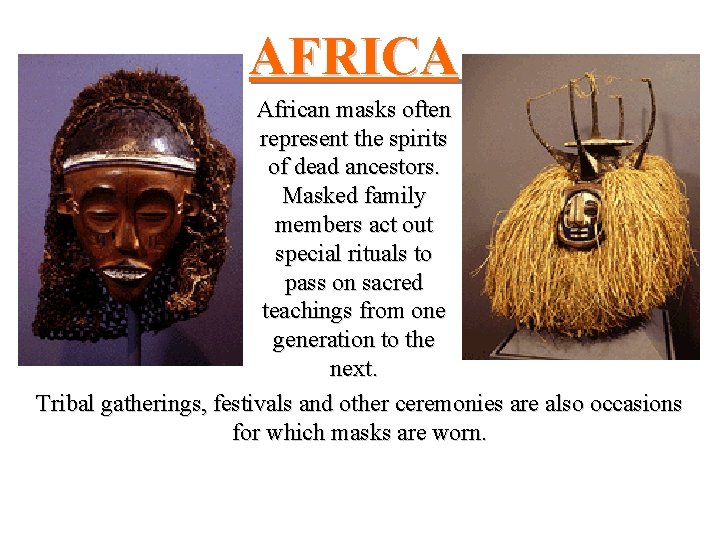 AFRICA African masks often represent the spirits of dead ancestors. Masked family members act AFRICA African masks often represent the spirits of dead ancestors. Masked family members act