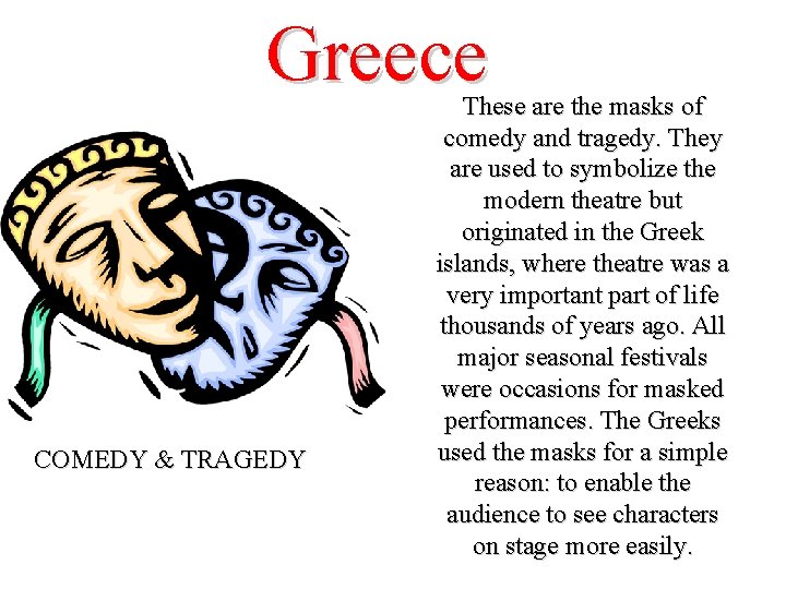 Greece COMEDY & TRAGEDY These are the masks of comedy and tragedy. They are Greece COMEDY & TRAGEDY These are the masks of comedy and tragedy. They are