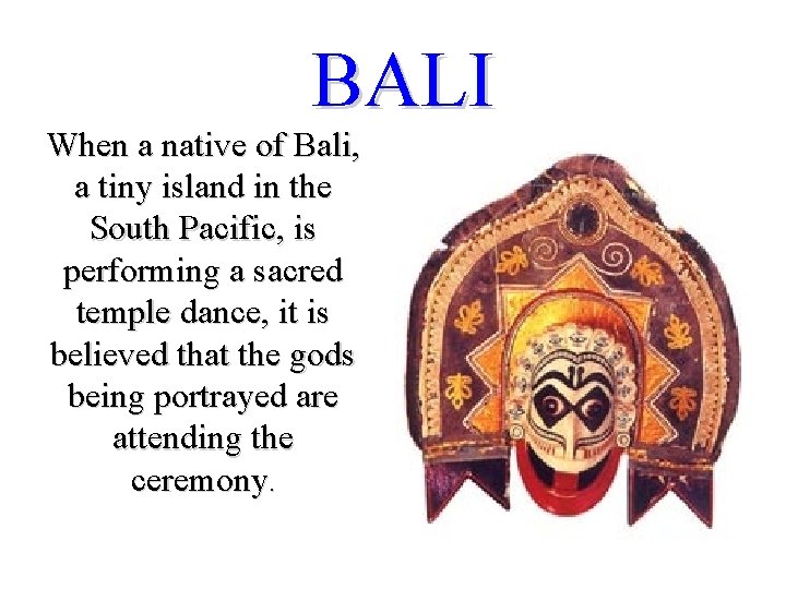 BALI When a native of Bali, a tiny island in the South Pacific, is BALI When a native of Bali, a tiny island in the South Pacific, is