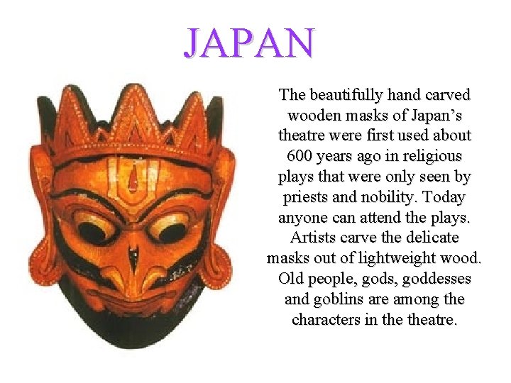 JAPAN The beautifully hand carved wooden masks of Japan’s theatre were first used about JAPAN The beautifully hand carved wooden masks of Japan’s theatre were first used about