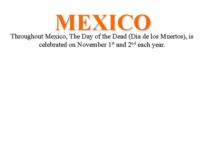 MEXICO Throughout Mexico, The Day of the Dead (Dia de los Muertos), is celebrated MEXICO Throughout Mexico, The Day of the Dead (Dia de los Muertos), is celebrated