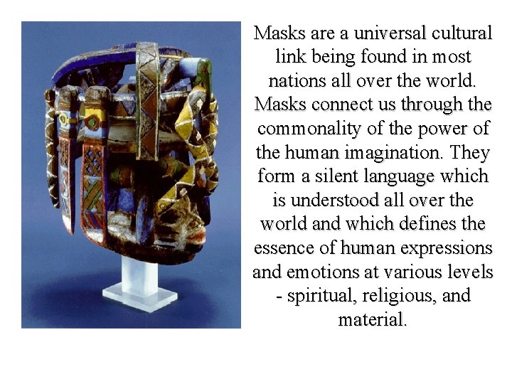 Masks are a universal cultural link being found in most nations all over the Masks are a universal cultural link being found in most nations all over the