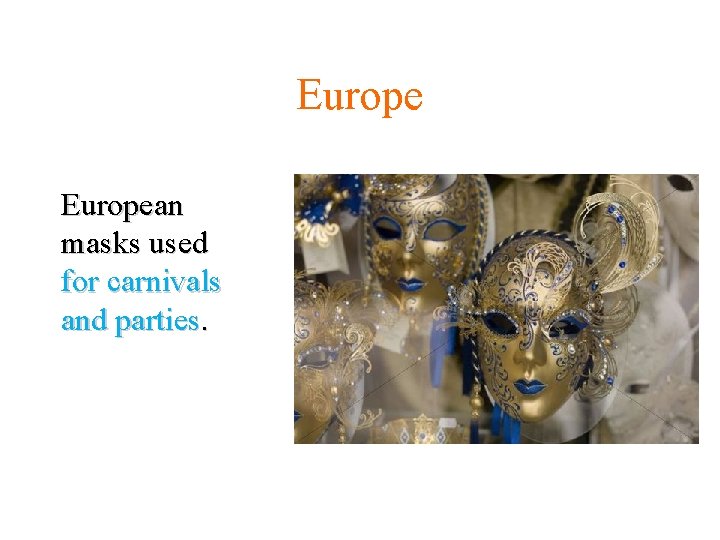 European masks used for carnivals and parties. European masks used for carnivals and parties.