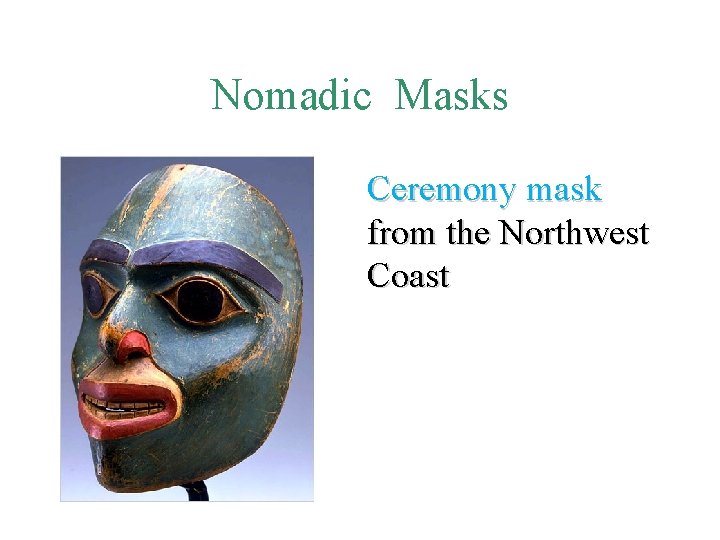 Nomadic Masks Ceremony mask from the Northwest Coast Nomadic Masks Ceremony mask from the Northwest Coast