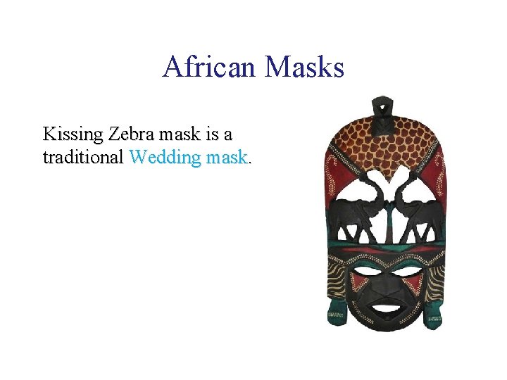 African Masks Kissing Zebra mask is a traditional Wedding mask. African Masks Kissing Zebra mask is a traditional Wedding mask.