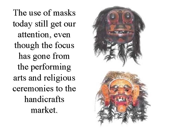 The use of masks today still get our attention, even though the focus has The use of masks today still get our attention, even though the focus has