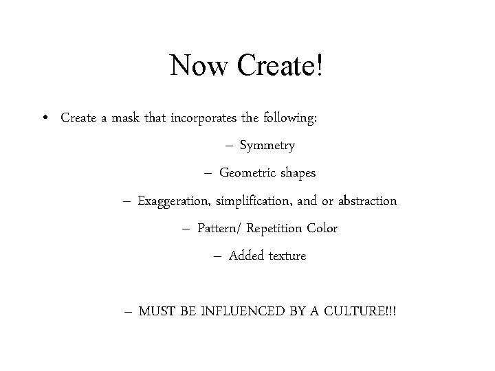 Now Create! • Create a mask that incorporates the following: – Symmetry – Geometric Now Create! • Create a mask that incorporates the following: – Symmetry – Geometric