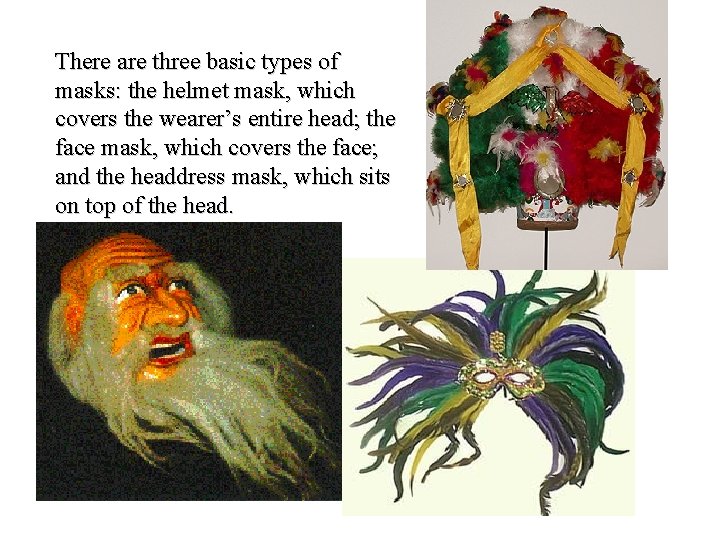 There are three basic types of masks: the helmet mask, which covers the wearer’s There are three basic types of masks: the helmet mask, which covers the wearer’s