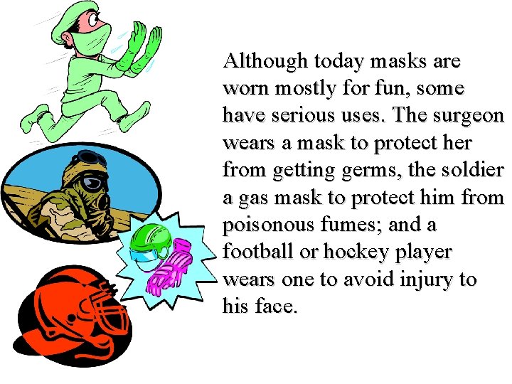 Although today masks are worn mostly for fun, some have serious uses. The surgeon Although today masks are worn mostly for fun, some have serious uses. The surgeon