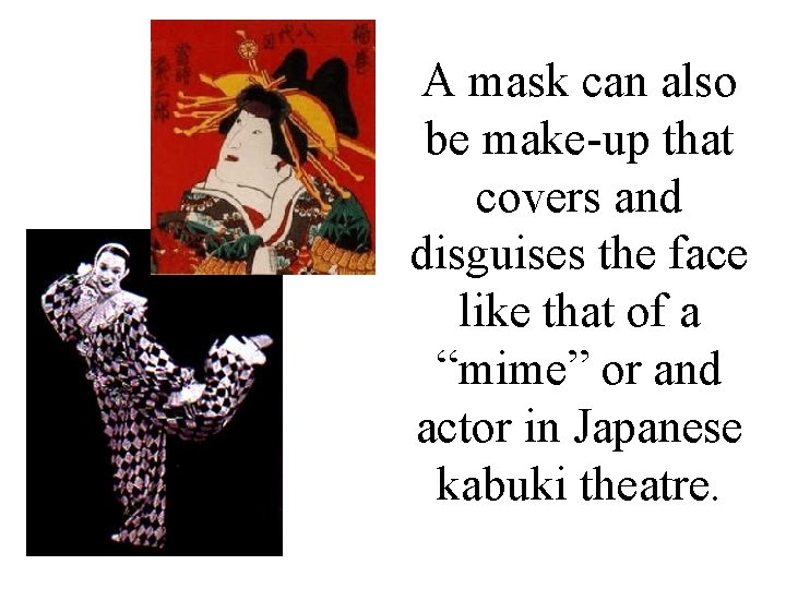 A mask can also be make-up that covers and disguises the face like that A mask can also be make-up that covers and disguises the face like that