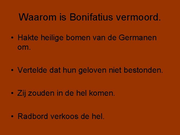 Waarom is Bonifatius vermoord. • Hakte heilige bomen van de Germanen om. • Vertelde