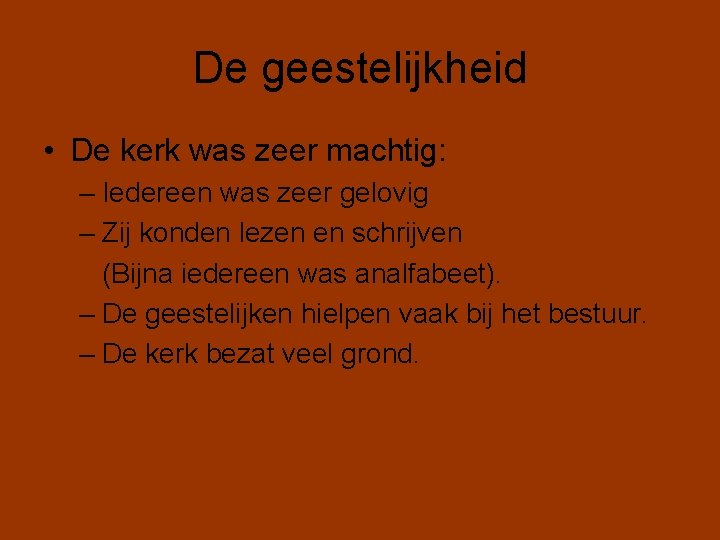 De geestelijkheid • De kerk was zeer machtig: – Iedereen was zeer gelovig –