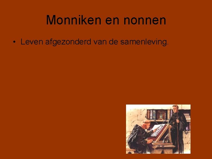 Monniken en nonnen • Leven afgezonderd van de samenleving. 