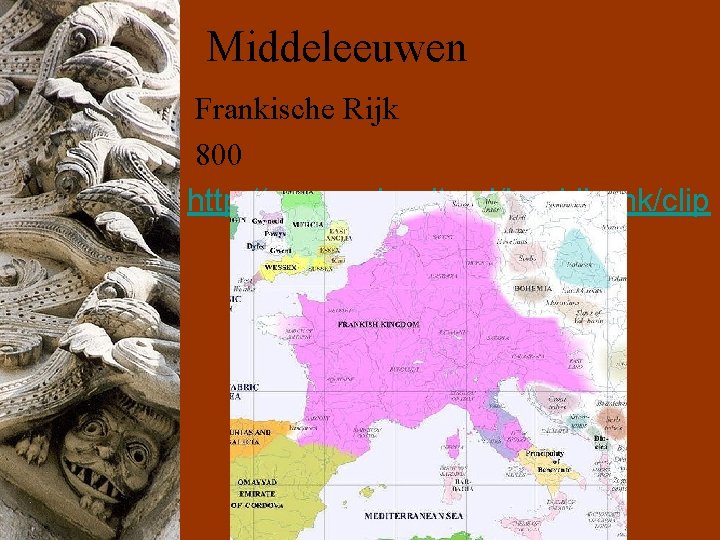Middeleeuwen Frankische Rijk 800 http: //www. schooltv. nl/beeldbank/clip /20060508_kareldegrote 01 